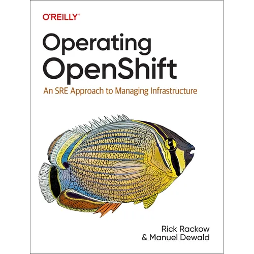 Operating Openshift: An SRE Approach to Managing Infrastructure - Paperback