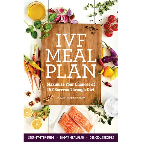 Ivf Meal Plan: Maximize Your Chances of Ivf Success Through Diet - Paperback