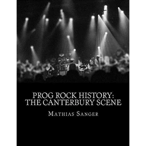 Prog Rock History: The Canterbury Scene - Paperback