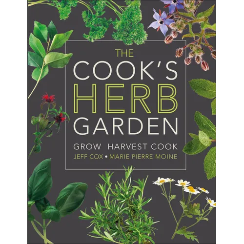 The Cook's Herb Garden: Grow, Harvest, Cook - Hardcover