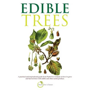 Edible Trees: A practical and inspirational guide from Plants For A Future on how to grow and harvest trees with edible and other useful produce. - Paperback