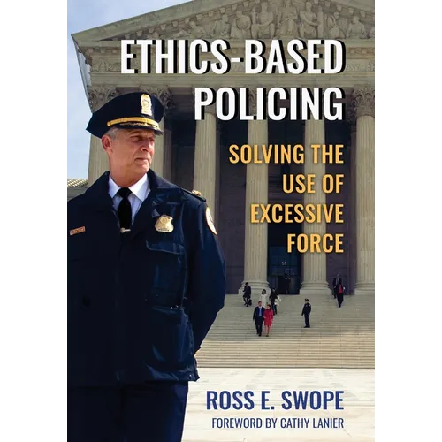 Ethics-Based Policing: Solving the Use of Excessive Force - Hardcover