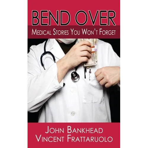 Bend Over: Medical Stories You Won't Forget - Paperback