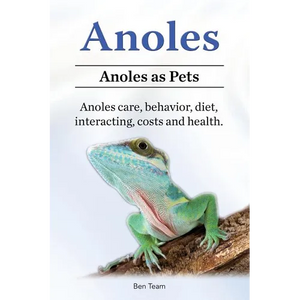 Anoles. Anoles as Pets. Anoles care, behavior, diet, interacting, costs and health. - Paperback