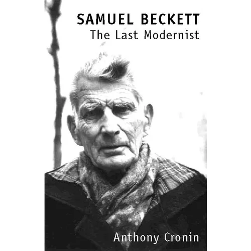 Samuel Beckett: The Last Modernist - Paperback