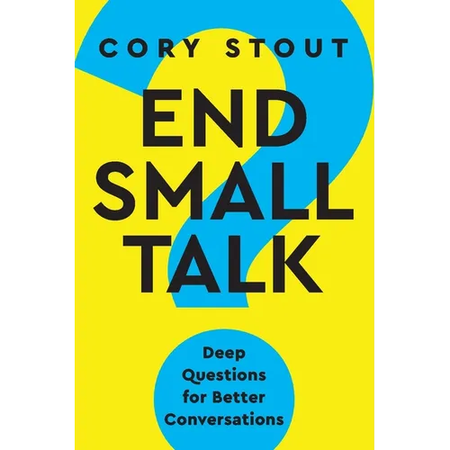 End Small Talk: Deep Questions for Better Conversations - Paperback