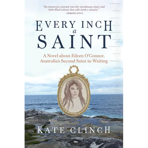 Every Inch a Saint: A Novel about Eileen O'Connor, Australia's Second Saint-In-Waiting - Paperback