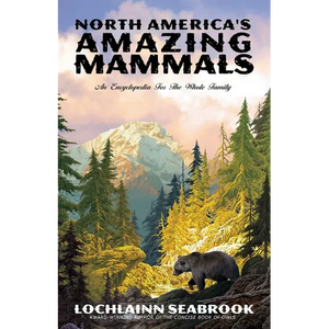 North America's Amazing Mammals: An Encyclopedia for the Whole Family - Paperback