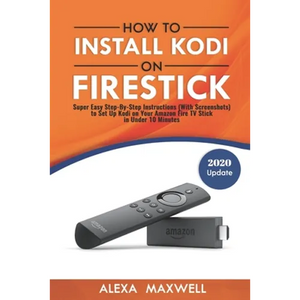 How to Install Kodi on Firestick: Super Easy Step-By-Step Instructions (With Screenshots) to Set Up Kodi on Your Amazon Fire TV Stick in Under 10 Minu - Paperback