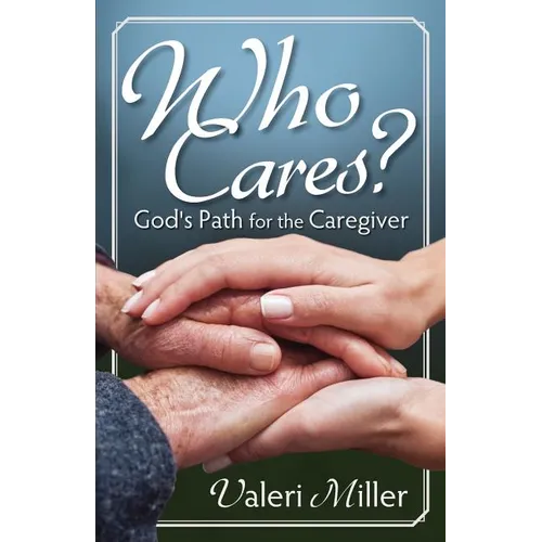 Who Cares? God's Path for the Caregiver - Paperback