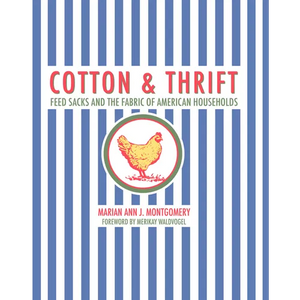 Cotton and Thrift: Feed Sacks and the Fabric of American Households - Hardcover