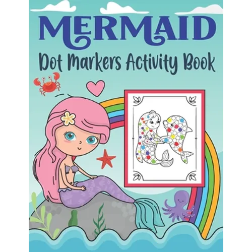 Mermaid Dot Markers Activity Book: Do A Dot Coloring Book for Toddlers & Kids Activity Coloring Book Unique Coloring Pages with Mermaids and Ocean Cre