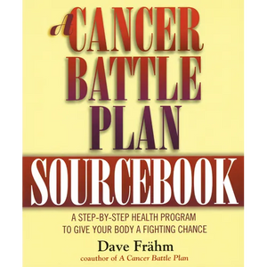 A Cancer Battle Plan Sourcebook: A Step-by-Step Health Program to Give Your Body a Fighting Chance - Paperback