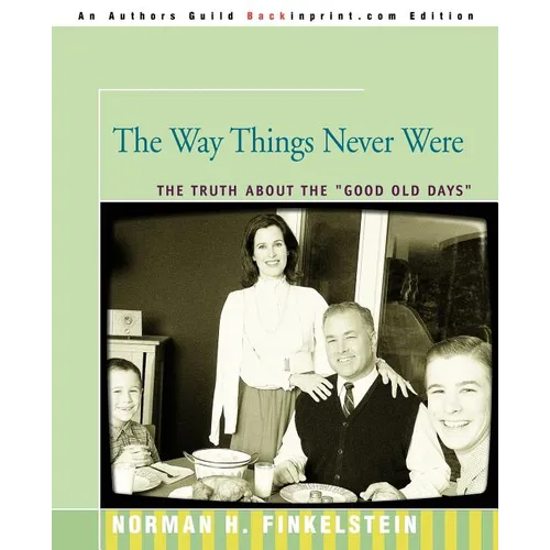 The Way Things Never Were: The Truth about the Good Old Days - Paperback