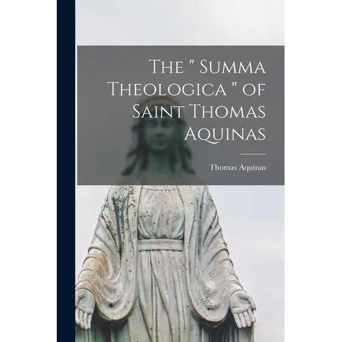 The " Summa Theologica " of Saint Thomas Aquinas - Paperback