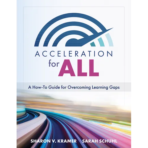 Acceleration for All: A How-To Guide for Overcoming Learning Gaps (Educational Strategies for How to Close Learning Gaps Through Accelerated Learning) - Paperback