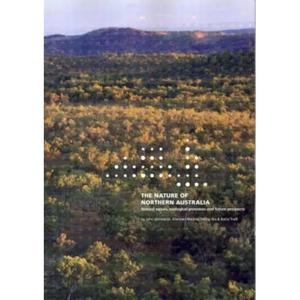 The Nature of Northern Australia: Its natural values, ecological processes and future prospects - Paperback