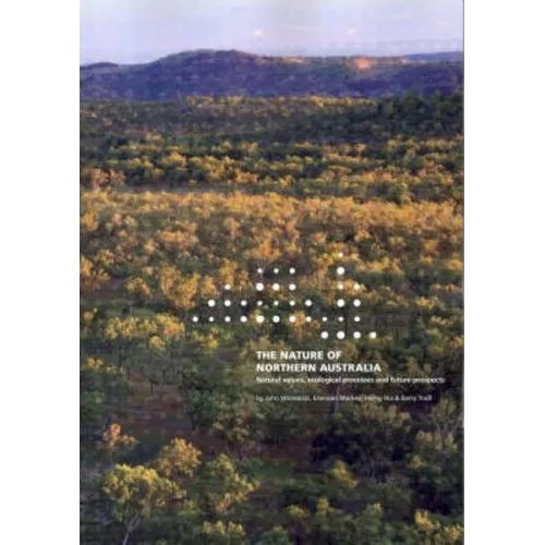 The Nature of Northern Australia: Its natural values, ecological processes and future prospects - Paperback