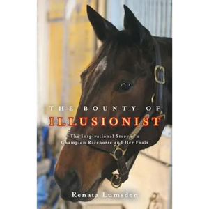 The Bounty of Illusionist: The inspirational story of a champion racehorse and her foals - Paperback