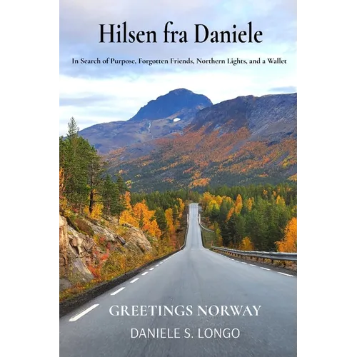 Hilsen fra Daniele, Greetings Norway: In Search of Purpose, Forgotten Friends, Northern Lights, and a Wallet - Paperback