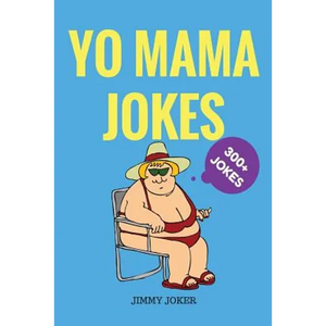 Yo Mama Jokes: 300+ of the Funniest Yo Mama Jokes on Earth - Paperback