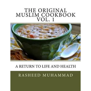 The Original Muslim Cookbook Vol. 1: A Return to Life and Health - Paperback