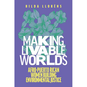 Making Livable Worlds: Afro-Puerto Rican Women Building Environmental Justice - Paperback