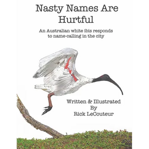 Nasty Names Are Hurtful: An Australian white ibis responds to name-calling in the city - Paperback