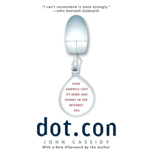 Dot.Con: How America Lost Its Mind and Money in the Internet Era - Paperback