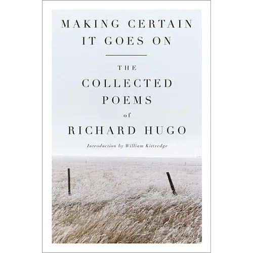 Making Certain It Goes on: The Collected Poems of Richard Hugo - Paperback