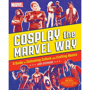 Cosplay the Marvel Way: A Guide to Costuming Culture and Crafting Basics - Paperback