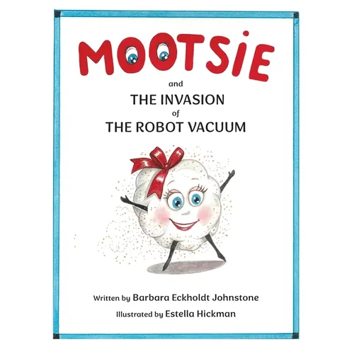 MOOTSIE and THE INVASION of THE ROBOT VACUUM - Hardcover