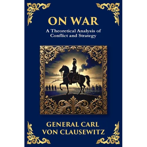 On War: The Timeless Guide to Strategy, Warfare, and Leadership - Paperback