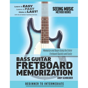 Bass Guitar Fretboard Memorization: Memorize and Begin Using the Entire Fretboard Quickly and Easily - Paperback