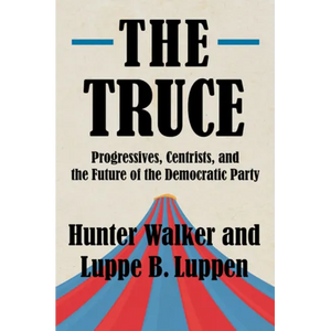 The Truce: Progressives, Centrists, and the Future of the Democratic Party - Hardcover