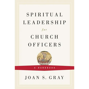 Spiritual Leadership for Church Officers: A Handbook - Paperback