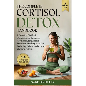 The Complete Cortisol Detox Handbook: A Practical Guide & Workbook for Balancing Hormones, Regulating Emotions, Healing Your Gut, Reducing Inflammatio - Paperback