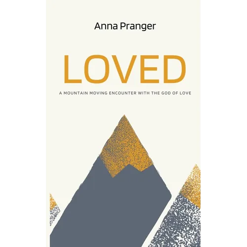Loved: A Mountain-Moving Encounter with the God of Love - Paperback
