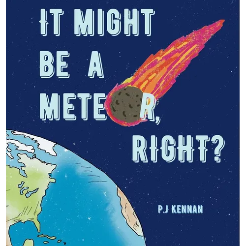 It Might Be a Meteor, Right? - Hardcover