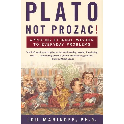 Plato, Not Prozac!: Applying Eternal Wisdom to Everyday Problems - Paperback
