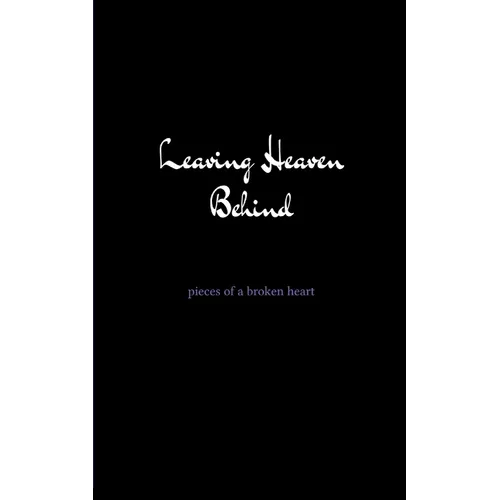 leaving heaven behind pieces of a broken heart - Paperback