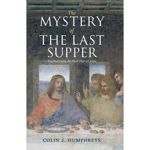 The Mystery of the Last Supper: Reconstructing the Final Days of Jesus - Paperback