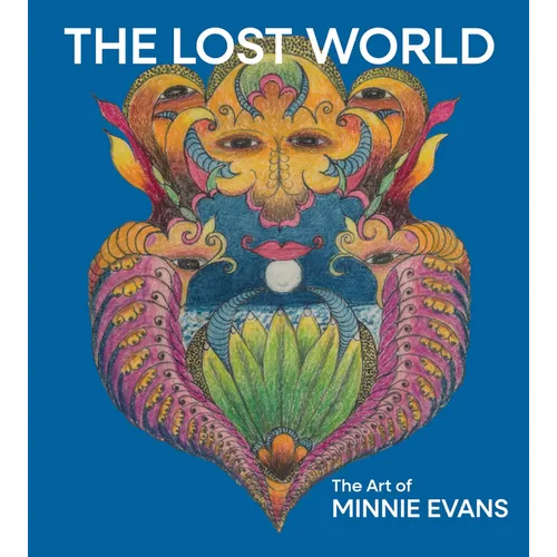 The Lost World: The Art of Minnie Evans - Hardcover