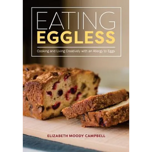 Eating Eggless: Cooking and Living Creatively with an Allergy to Eggs - Paperback