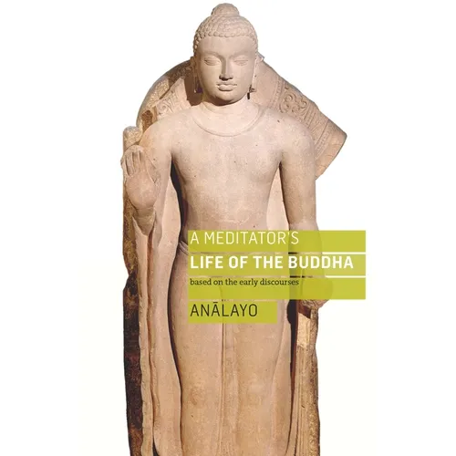 A Meditator's Life of the Buddha: Based on the Early Discourses - Paperback