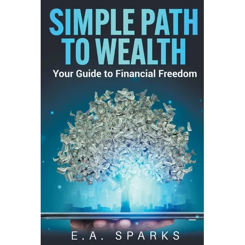 Simple Path to Wealth: Your Guide to Financial Freedom - Paperback