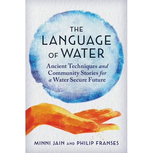 The Language of Water: Ancient Techniques and Community Stories for a Water Secure Future - Paperback