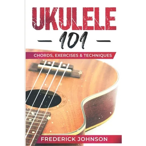 Ukulele 101: Chords, Exercises & Techniques - Paperback