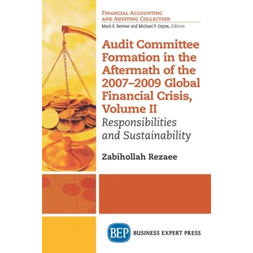 Audit Committee Formation in the Aftermath of 2007-2009 Global Financial Crisis, Volume II: Responsibilities and Sustainability - Paperback