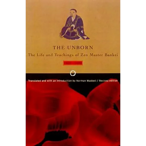 Unborn: The Life and Teachings of Zen Master Bankei, 1622-1693 - Paperback